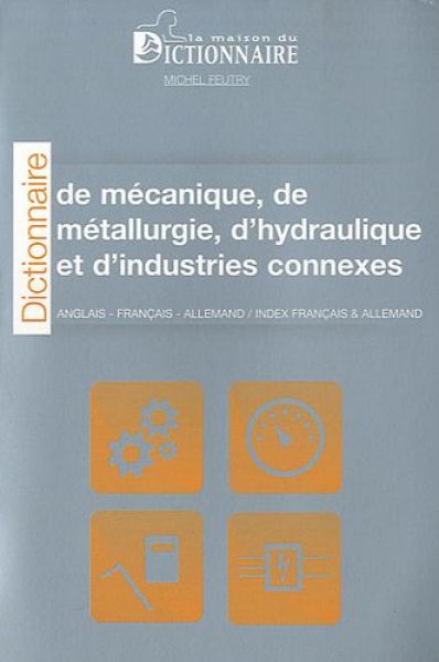 Dictionnaire de mécanique, de métallurgie, d'hydraulique