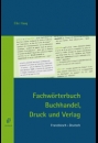 Fachwörterbuch Buchhandel, Druck und Verlag Französisch